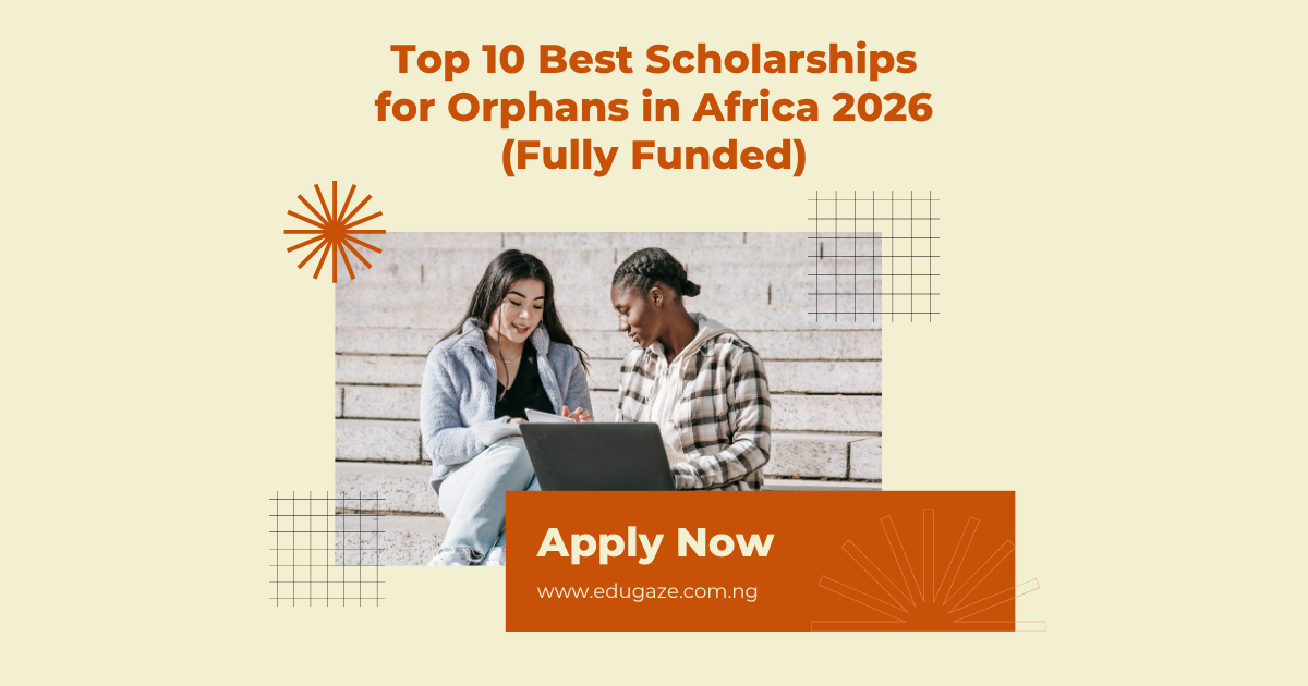 Top 10 Best Scholarships for Orphans in Africa 2026 (Fully Funded)